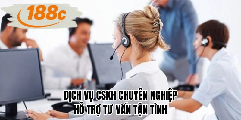 Dịch vụ CSKH chuyên nghiệp hỗ trợ tư vấn tận tình