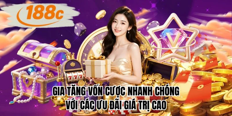 Gia tăng vốn cược nhanh chóng với các ưu đãi giá trị cao