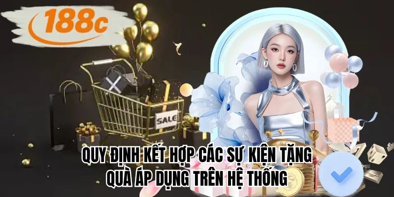 Quy định kết hợp các sự kiện tặng quà áp dụng trên hệ thống
