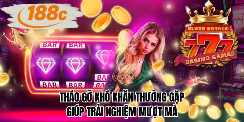 Tháo gỡ khó khăn thường gặp giúp trải nghiệm mượt mà